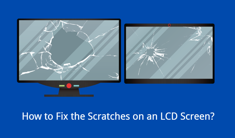 How to Fix the Scratches on an LCD Screen